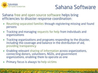 Sahana Software
Sahana free and open source software helps bring
efficiencies to disaster response coordination:
  Reuniti...