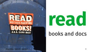 read
books and docs
why&how2learn — SeaGL 2017 — @genehack 17
 