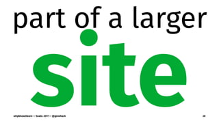 part of a larger
sitewhy&how2learn — SeaGL 2017 — @genehack 28
 