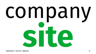 company
sitewhy&how2learn — SeaGL 2017 — @genehack 33
 