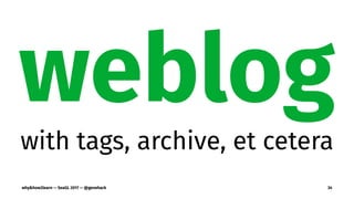 weblog
with tags, archive, et cetera
why&how2learn — SeaGL 2017 — @genehack 34
 