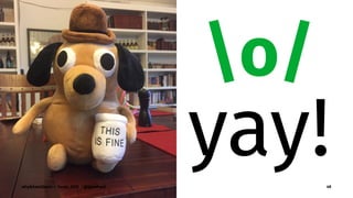 o/
yay!why&how2learn — SeaGL 2017 — @genehack 49
 