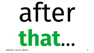 after
that…why&how2learn — SeaGL 2017 — @genehack 55
 