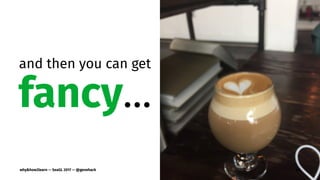 and then you can get
fancy…
why&how2learn — SeaGL 2017 — @genehack 60
 