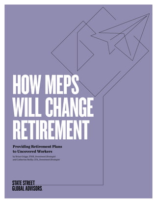 Providing Retirement Plans
to Uncovered Workers
by Brian Griggs, FRM, Investment Strategist
and Catherine Reilly, CFA, Investment Strategist
HOWMEPS
WILLCHANGE
RETIREMENT
 