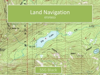 Land Navigation
     071F5013




   SSG Black
 