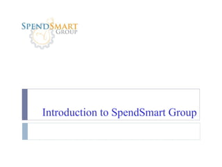 Introduction to   SpendSmart   Group 