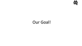Our Goal!
 