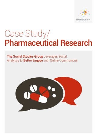 Case Study/
Pharmaceutical Research
The Social Studies Group Leverages Social
Analytics to Better Engage with Online Communities
 