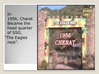 •In
 1956, Charat
 Became the
 head quarter
 of SSG,
”The Eagles
 nest”.
 