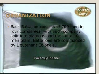 ORGANIZATION

   Each Battalion consists of 700 men in
    four companies, with each company
    split into platoons and then into 10-
    men team. Battalions are commanded
    by Lieutenant Colonels.
 
