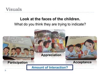 Visuals

        Look at the faces of the children.
    What do you think they are trying to indicate?




                     Appreciation

Participation                            Acceptance
                Amount of Interaction?
 