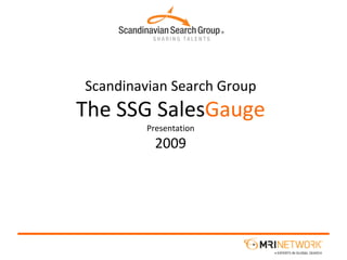 Scandinavian Search Group
The SSG SalesGauge
         Presentation
           2009
 