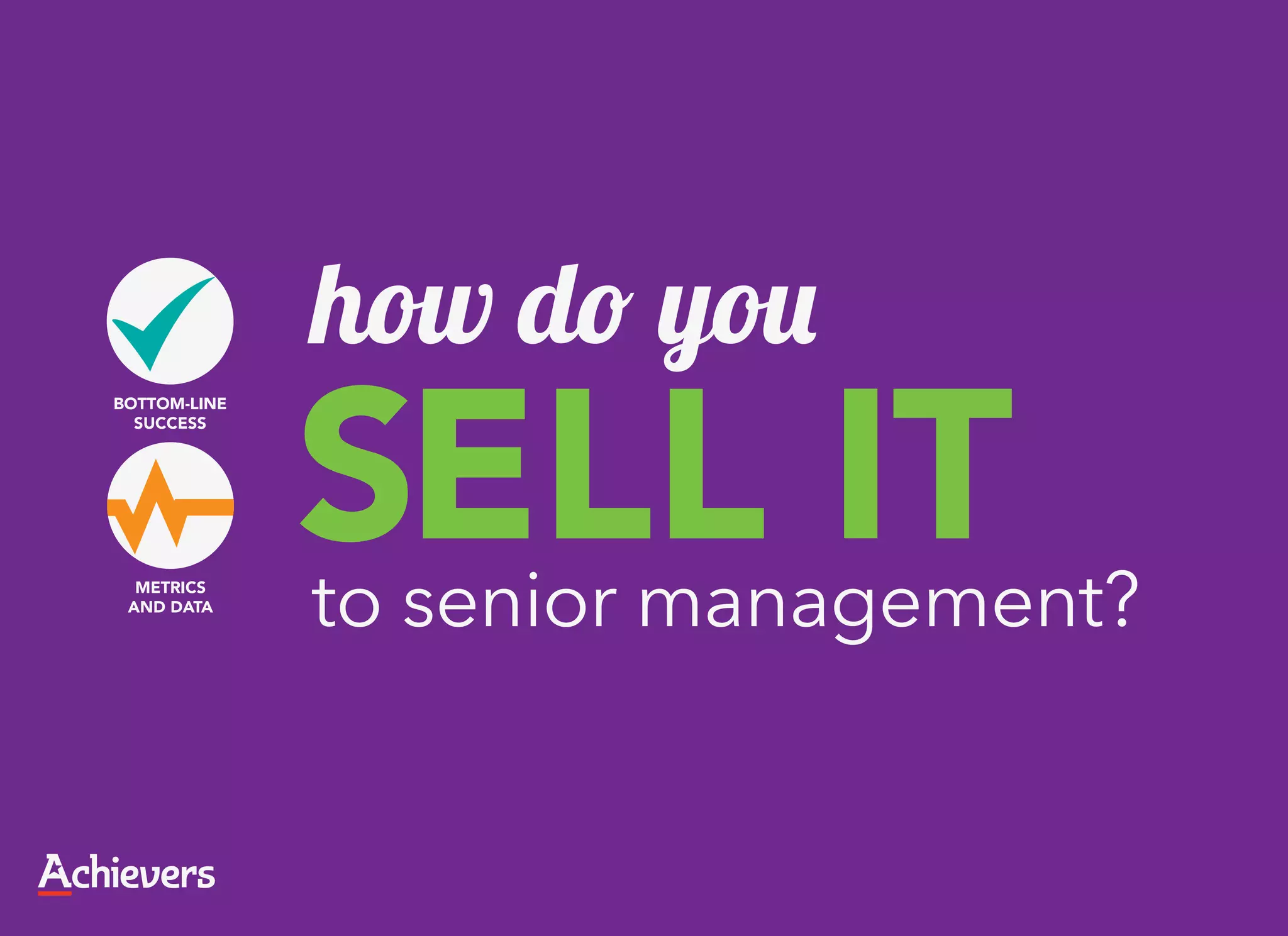 how do you
SELL IT
to senior management?
 