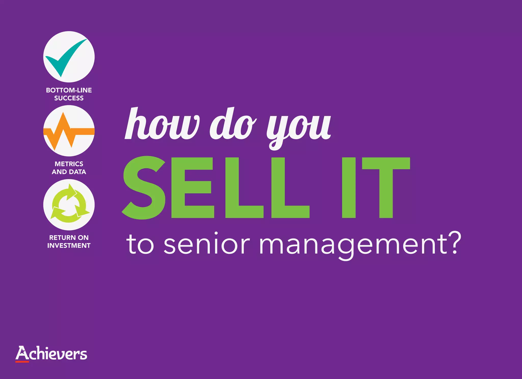 how do you
SELL IT
to senior management?
 