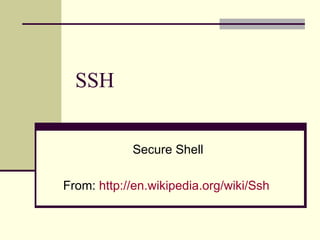 SSH Secure Shell From:  http://en.wikipedia.org/wiki/Ssh   