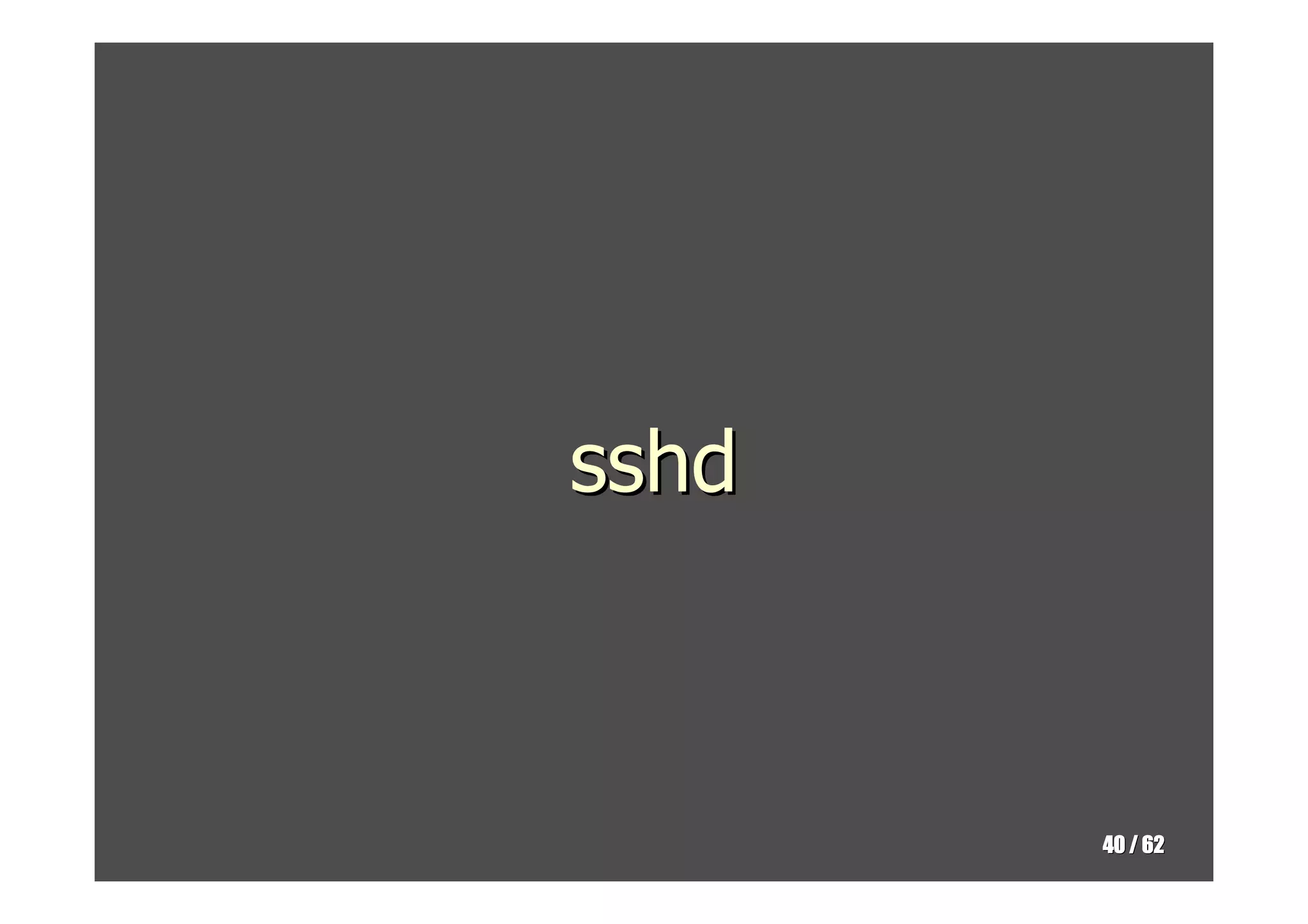 sshd



       40 / 62
 