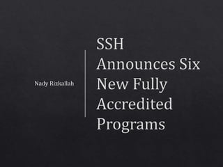 SSH Announces Six New Fully Accredited Programs