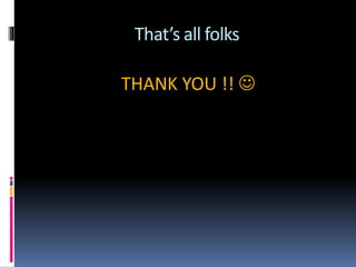 That’s all folks
THANK YOU !! 
 