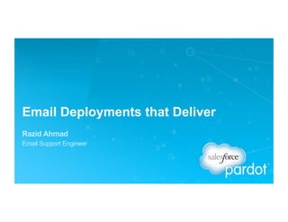 Email Deployments that Deliver
Razid Ahmad
Email Support Engineer
 