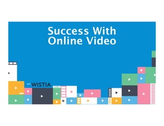  
Success With  
Online Video 
  

 