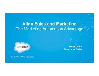 Align Sales and Marketing
The Marketing Automation Advantage

Derek Grant
Director of Sales

Corporate Pres – PowerPoint Template – 16x9 FY14.pptx

 