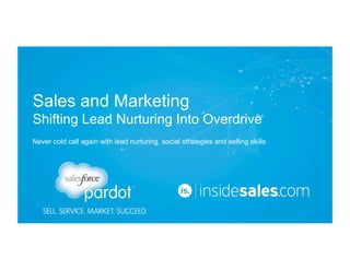 Sales and Marketing
Shifting Lead Nurturing Into Overdrive
Never cold call again with lead nurturing, social strategies and selling skills

 