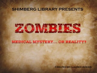SHIMBERG LIBRARY PRESENTS
Created by: Lauren Adkins
 