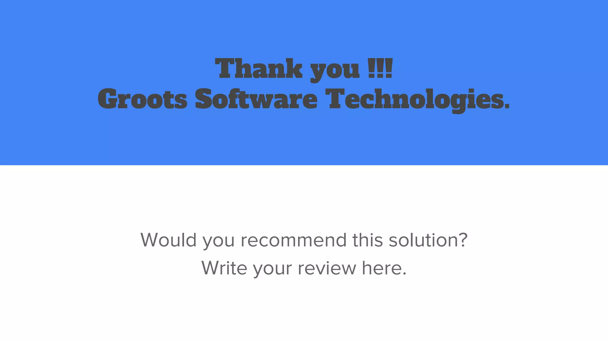 Thank you !!!
Groots Software Technologies.
Would you recommend this solution?
Write your review here.
 