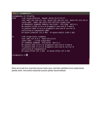 Daha sonra kali linux zerinde bulunan hydra arac? zerinden ?ekildeki komut ?al??t?r?lacak 
?ekilde verilir. Art?k kelime listesinde bulunan ?ifreler denenmektedir. 
 