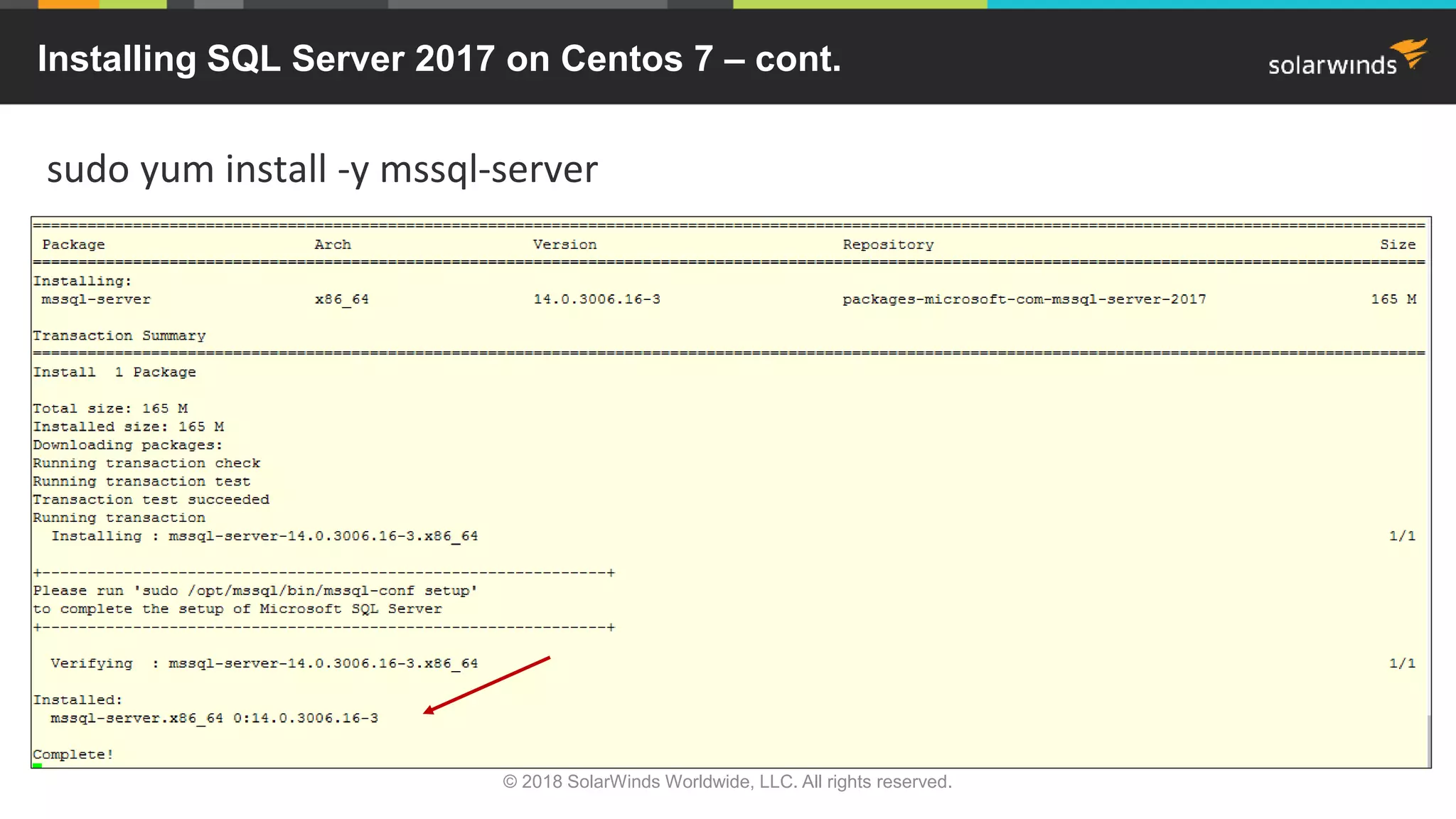 © 2018 SolarWinds Worldwide, LLC. All rights reserved.
sudo yum install -y mssql-server
Installing SQL Server 2017 on Centos 7 – cont.
 