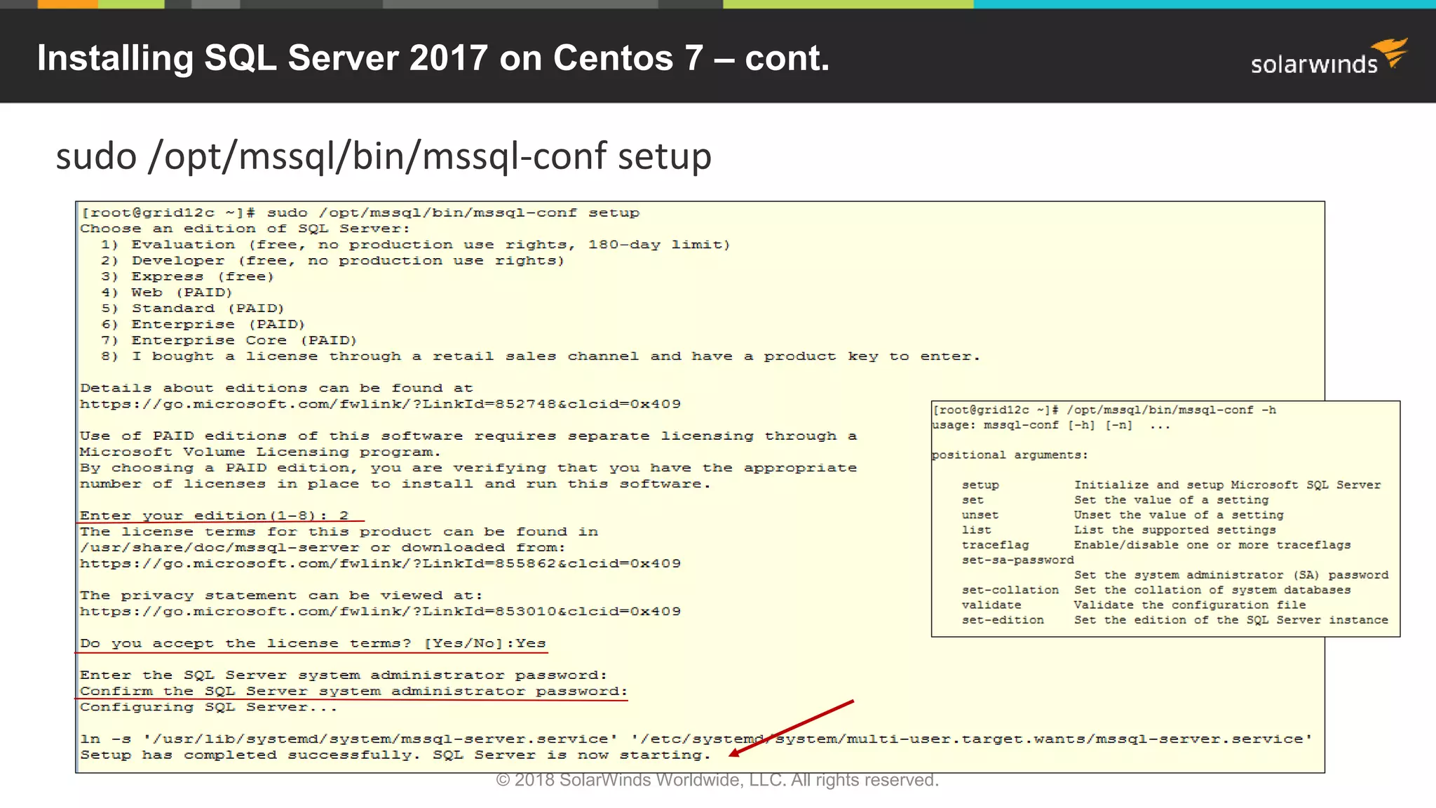 © 2018 SolarWinds Worldwide, LLC. All rights reserved.
sudo /opt/mssql/bin/mssql-conf setup
Installing SQL Server 2017 on Centos 7 – cont.
 