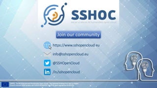 Join our community
https://www.sshopencloud.eu
info@sshopencloud.eu
@SSHOpenCloud
/in/sshopencloud
 