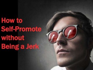 How to Self-Promote without Being a Jerk
