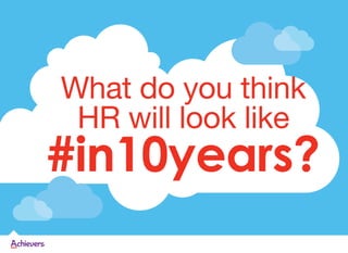 What do you think
HR will look like
#in10years?
 
