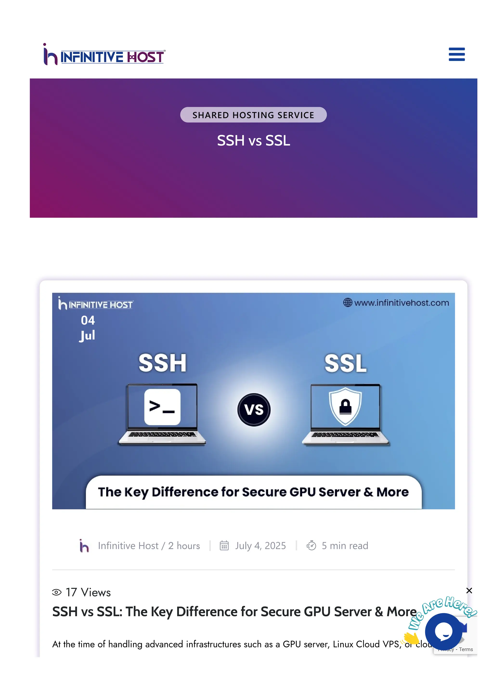 SHARED HOSTING SERVICE SSH vs SSL 04 Jul 17 Views Infinitive Host / 2 hours July 4, 2025  5 min read  SSH vs SSL: The Key Difference for Secure GPU Server & More At the time of handling advanced infrastructures such as a GPU server, Linux Cloud VPS, or cloudPrivacy - Terms   