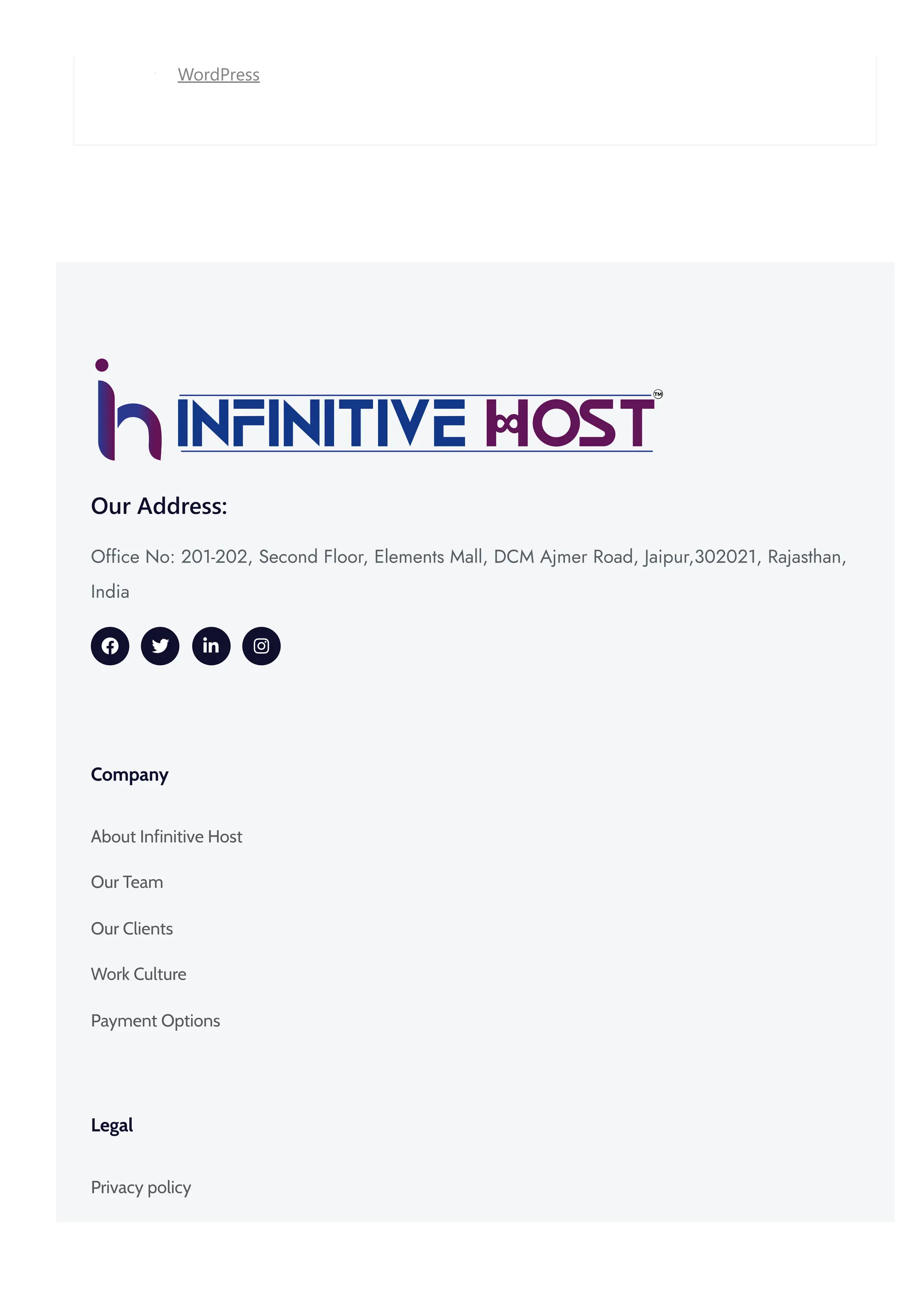 Our Address: Office No: 201-202, Second Floor, Elements Mall, DCM Ajmer Road, Jaipur,302021, Rajasthan, India     Company About Infinitive Host Our Team Our Clients Work Culture Payment Options Legal Privacy policy WordPress 