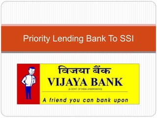 Priority Lending Bank To SSI
 