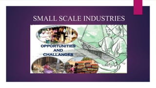 SMALL SCALE INDUSTRIES
 