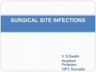 V. S.Swathi
Assistant
Professor
VIPT, Duvvada
SURGICAL SITE INFECTIONS
 