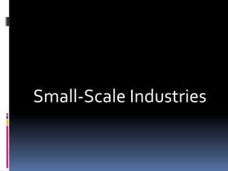 Small-Scale Industries
 