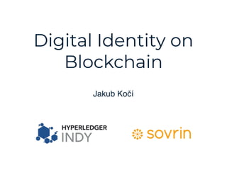 Digital Identity on
Blockchain
Jakub Kočí
 