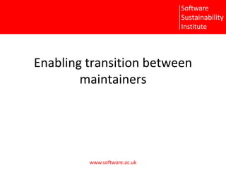 Enabling transition between maintainers 