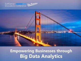 Empowering Businesses through

Big Data Analytics

 