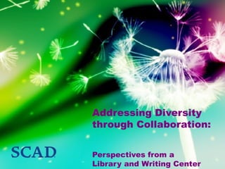 Addressing Diversity  through Collaboration:  Perspectives from a  Library and Writing Center 