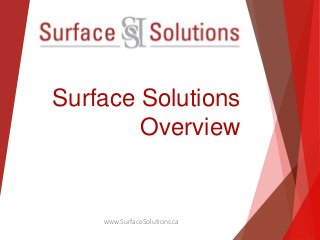 Surface Solutions 
Overview 
www.SurfaceSolutions.ca 
 