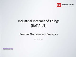 © 2017 SSI Software Services GmbH
Industrial Internet of Things
(IIoT / IoT)
Protocol Overview and Examples
09.01.2017
sales@ssidecisions.com
www.ssidecisions.com
 