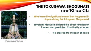 THE TOKUGAWA SHOGUNATE
(1600 TO 1868 C.E.)

TOYOTOMI HIDEYOSHI

 