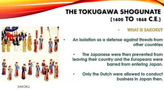 THE TOKUGAWA SHOGUNATE
(1600 TO 1868 C.E.)

SAKOKU

 