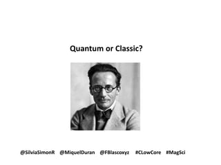 Quantum or Classic?
@SilviaSimonR @MiquelDuran @FBlascoxyz #CLowCore #MagSci
 